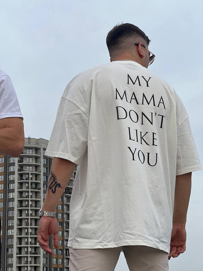 My mama don't like you TEE