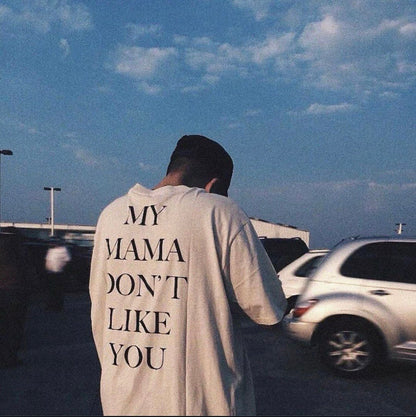 My mama don't like you TEE